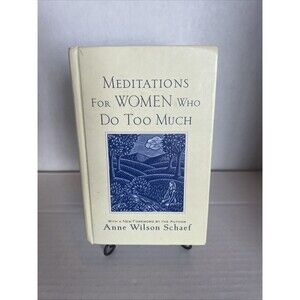 “Meditation For Woman Who Do Too Much” Anne Wilson Schaef